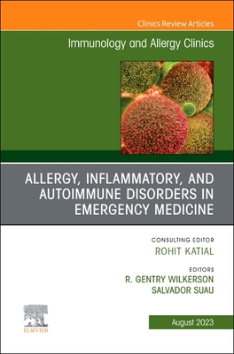 Allergy, Inflammatory, and Autoimmune Disorders in Emergency Medicine, An Issue of Immunology and Allergy Clinics of North America - Wilkerson, R. Gentry (Editor), and Suau, Salvador, MD (Editor)