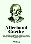 Allerhand Goethe: Seine Wissenschaftliche Sendung Aus Anlass Des 150. Todestages Und Des 50. Namenstages Der Johann Wolfgang Goethe-Universitaet in Frankfurt Am Main
