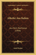 Allerlei Aus Italien: Aus Dem Nachlasse (1906)