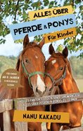 Alles ber Pferde und Ponys fr Kinder: Voller Fakten, Fotos und Spa, um wirklich alles ber Pferde und Ponys zu lernen