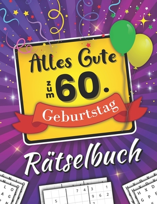 Alles Gute zum 60. Geburtstag R?tselbuch: Feierlicher R?tselmix inkl. Wortsuchr?tsel, Sudoku und vielem mehr (60 Geburtstag Geschenk) - Publishing, Mb Luno