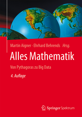 Alles Mathematik: Von Pythagoras Zu Big Data - Aigner, Martin (Editor), and Behrends, Ehrhard (Editor)