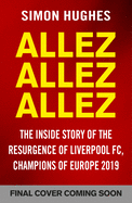 Allez Allez Allez: The Inside Story of the Resurgence of Liverpool Fc, Champions of Europe 2019