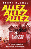 Allez Allez Allez: The Inside Story of the Resurgence of Liverpool FC