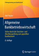 Allgemeine Bankbetriebswirtschaft: Sicher Durch Die Zwischen- Und Abschlussprfung Zum Geprften Bankfachwirt