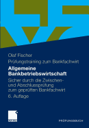 Allgemeine Bankbetriebswirtschaft: Sicher Durch Die Zwischen- Und Abschlussprufung Zum Gepruften Bankfachwirt