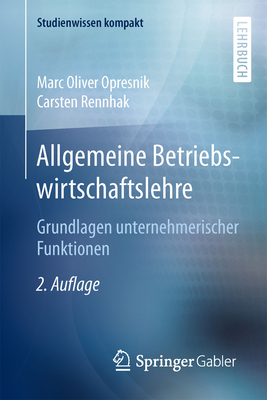 Allgemeine Betriebswirtschaftslehre: Grundlagen Unternehmerischer Funktionen - Opresnik, Marc Oliver, and Rennhak, Carsten
