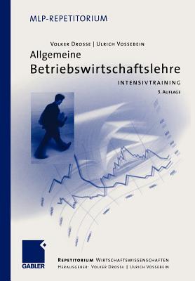 Allgemeine Betriebswirtschaftslehre: Intensivtraining - Drosse, Volker (Editor), and Vossebein, Ulrich (Editor)