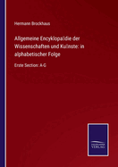 Allgemeine Encyklopdie der Wissenschaften und Knste: in alphabetischer Folge: Erste Section: A-G