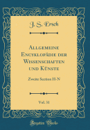 Allgemeine Encyklop?die Der Wissenschaften Und K?nste, Vol. 31: Zweite Section H-N (Classic Reprint)