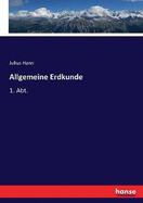 Allgemeine Erdkunde: 1. Abt.