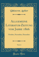 Allgemeine Literatur-Zeitung Vom Jahre 1806, Vol. 4: October, November, December (Classic Reprint)