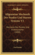 Allgemeine Mechanik Der Punkte Und Starren Systeme V1: Mechanik Der Punkte Und Punktsysteme (1890)