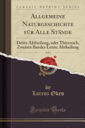 Allgemeine Naturgeschichte Fur Alle Stande, Vol. 5: Dritte Abtheilung, Oder Thierreich, Zweiten Bandes Letzte Abtheilung (Classic Reprint)