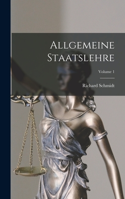 Allgemeine Staatslehre; Volume 1 - Schmidt, Richard