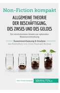 Allgemeine Theorie der Beschftigung, des Zinses und des Geldes. Zusammenfassung & Analyse des Bestsellers von John Maynard Keynes: Ein revolutionrer Ansatz zur optimalen Ressourcennutzung