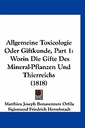 Allgemeine Toxicologie Oder Giftkunde, Part 1: Worin Die Gifte Des Mineral-Pflanzen Und Thierreichs (1818)