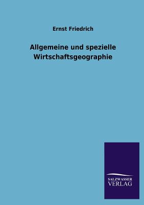 Allgemeine Und Spezielle Wirtschaftsgeographie - Friedrich, Ernst