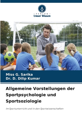 Allgemeine Vorstellungen der Sportpsychologie und Sportsoziologie - Sarika, G, Miss, and Dilip Kumar, D, Dr.