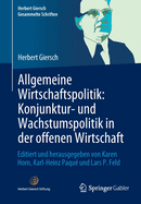 Allgemeine Wirtschaftspolitik: Konjunktur- und Wachstumspolitik in der offenen Wirtschaft: Editiert und herausgegeben von Karen Horn, Karl-Heinz Paque und Lars P. Feld