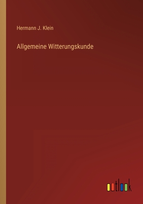 Allgemeine Witterungskunde - Klein, Hermann J