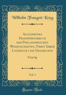 Allgemeines Handwrterbuch Der Philosophischen Wissenschaften, Nebst Ihrer Literatur Und Geschichte, Vol. 3: N Bis Sp (Classic Reprint)