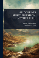 Allgemeines K1/4nstlerlexikon, Zweiter Theil