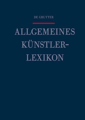 Allgemeines Kunstlerlexikon: Die Bildenden Kunstler Aller Zeiten Und Volker - Mei?ner, G?nter, and Beyer, Andreas (Editor), and Savoy, B?n?dicte (Editor)