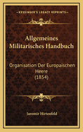 Allgemeines Militarisches Handbuch: Organisation Der Europaischen Heere (1854)