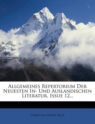 Allgemeines Repertorium Der Neuesten In- Und Auslandischen Literatur, Issue 12... - Beck, Christian Daniel