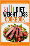 Alli Diet Weight Loss Cookbook: The Everything Guide to Success with the Alli Diet Plan Includes Delicious, Evidence-based Recipes to Bless Your Palate