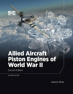 Allied Aircraft Piston Engines of World War II - White, Graham