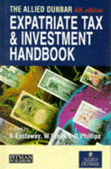 Allied Dunbar Expatriate Tax and Investment Handbook - Phillips, David, and Eastaway, Nigel, and Essex, William.