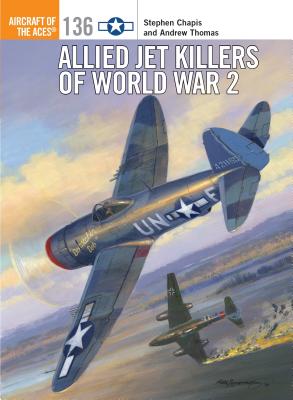 Allied Jet Killers of World War 2 - Chapis, Stephen, and Thomas, Andrew