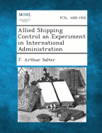 Allied Shipping Control an Experiment in International Administration