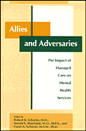 Allies and Adversaries the Impact of Managed Care on Mental Health Services - Schreter, Robert K, Dr., M.D. (Editor), and Sharfstein, Steven S, Dr., MD (Editor), and Schreter, Carol A, Dr., Ph.D. (Editor)