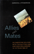 Allies and Mates: An American Soldier with the Australians and New Zealanders in Vietnam 1966-1967