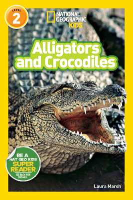 Alligators and Crocodiles (National Geographic Kids Readers, Level 2) - Marsh, Laura