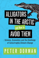 Alligators in the Arctic and How to Avoid Them: Science, Economics and the Challenge of Catastrophic Climate Change