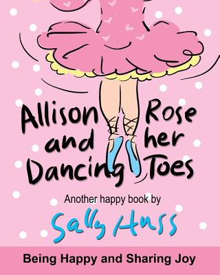 Allison Rose and Her Dancing Toes - Huss, Sally