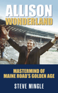 Allison Wonderland: MasterMind of Maine Road's Golden Age