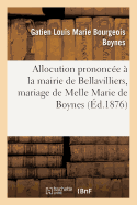 Allocution Prononc?e ? La Mairie de Bellavilliers Le 24 Avril 1876, Mariage Melle Marie de Boynes