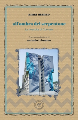 All'ombra del Serpentone: La rinascita di Corviale - Trimarco, Antonio (Preface by), and Manzo, Anna