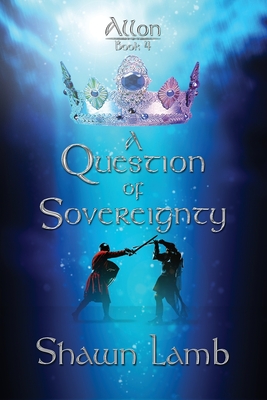 Allon Book 4 - A Question of Sovereignty - Lamb, Shawn