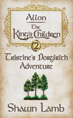 Allon - The King's Children - Tristine's Dorgirith Adventure - Lamb, Shawn