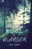 Allow Your Soul to Wander Travel Planner