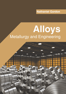 Alloys: Metallurgy and Engineering