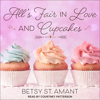 All's Fair in Love and Cupcakes - Patterson, Courtney (Read by), and St Amant, Betsy