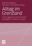 Alltag Im Grenzland: Schmuggel ALS konomische Strategie Im Osten Europas
