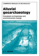 Alluvial Geoarchaeology: Floodplain Archaeology and Environmental Change